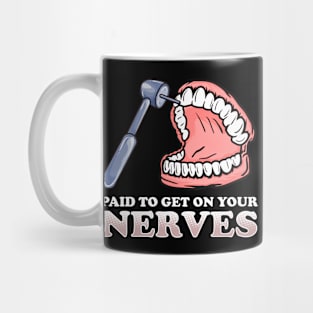 Paid To Get On Your Nerves Funny Teeth Dentistry Mug